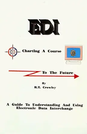 edi charting a course to the future a guide to understanding and using electronic data interchange 1st