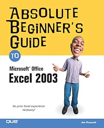 absolute beginners guide to microsoft office excel 2003 1st edition joe e kraynak 0789729415, 978-0789729415