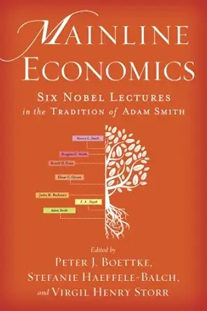 mainline economics six nobel lectures in the tradition of adam smith 1st edition stefanie haeffele balch