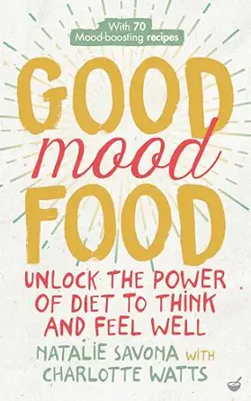 good mood food unlock the power of diet to think and feel well 1st edition natalie savona ,charlotte watts