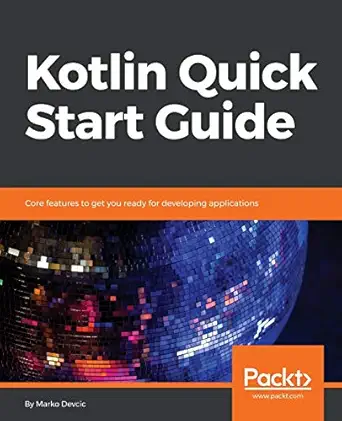kotlin quick start guide core features to get you ready for developing applications 1st edition marko devcic