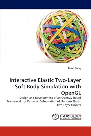 interactive elastic two layer soft body simulation with opengl 1st edition miao song 3838341376,