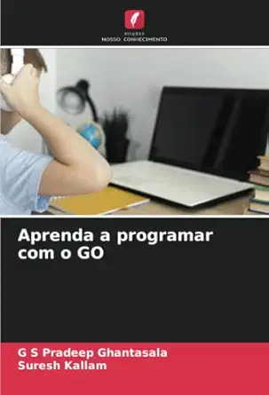 aprenda a programar com o go 1st edition g s pradeep ghantasala ,suresh kallam 6205930862, 978-6205930861