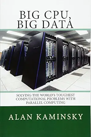 big cpu big data solving the worlds toughest computational problems with parallel computing 1st edition alan