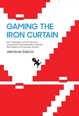 gaming the iron curtain how teenagers and amateurs in communist czechoslovakia claimed the medium of computer