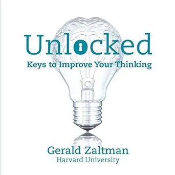 unlocked keys to improve your thinking 1st edition gerald zaltman 1983184195, 978-1983184192