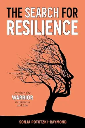 the search for resilience awaken the warrior in business and life 1st edition sonja pototzki raymond