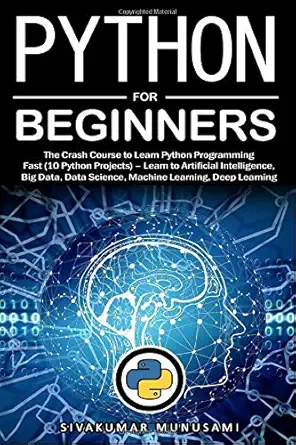 python for beginners the crash course to learn python programming fast a learn to artificial intelligence big