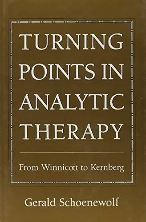 turning points in analytic therapy from winnicott to kernberg 1st edition gerald schoenewolf 0876688091,