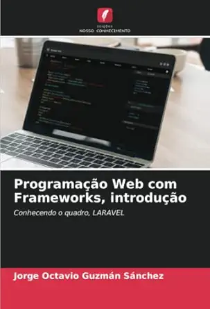 programaa a o web com frameworks introdua a o conhecendo o quadro laravel 1st edition jorge octavio guzma n