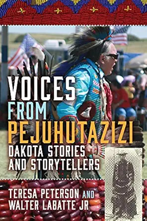 Voices From Pejuhutazizi Dakota Stories And Storytellers