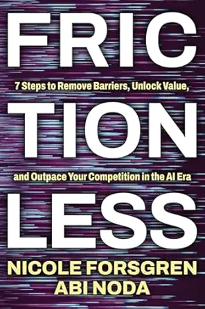 frictionless 7 steps to remove barriers unlock value and outpace your competition in the ai era 1st edition