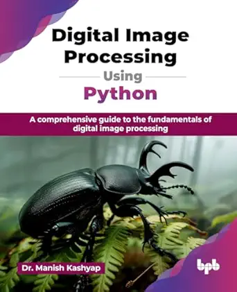 digital image processing using python a comprehensive guide to the fundamentals of digital image processing