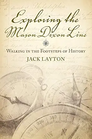 exploring the mason dixon line walking in the footsteps of history 1st edition john layton 0984225641,
