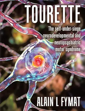tourette the self under siege neurodevelopmental and neuropsychiatric motor syndrome 1st edition alain l