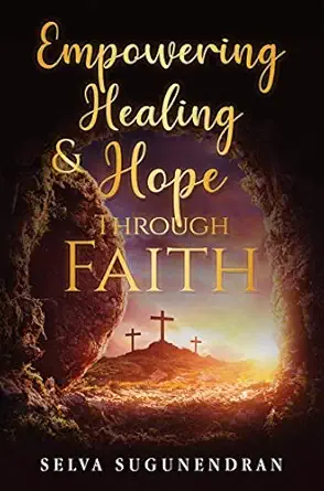 empowering healing and hope through faith 1st edition selva sugunendran 1648711340, 978-1648711343