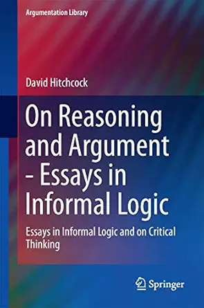 on reasoning and argument essays in informal logic and on critical thinking 1st edition david hitchcock