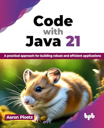 code with java 21 a practical approach for building robust and efficient applications 1st edition aaron