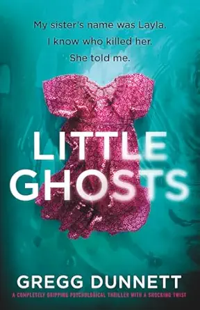 little ghosts a completely gripping psychological thriller with a shocking twist 1st edition gregg dunnett