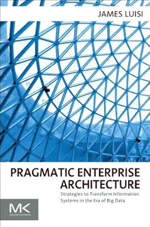 pragmatic enterprise architecture strategies to transform information systems in the era of big data 1st