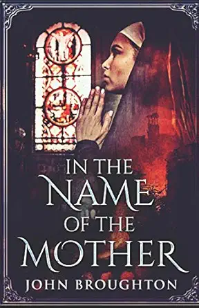 in the name of the mother a chronicle of 8th century wessex 1st edition john broughton 1097543366,