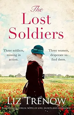 the lost soldiers a gripping historical novel of love secrets and sisterhood 1st edition liz trenow