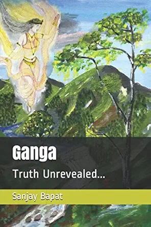ganga truth unrevealed 1st edition sanjay bapat 1521194629, 978-1521194621