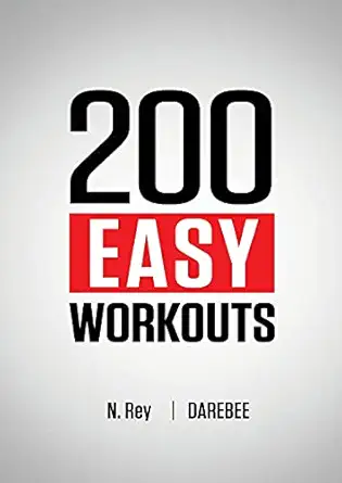 200 easy workouts easy to follow darebee home workout routines to maintain your fitness 1st edition n rey