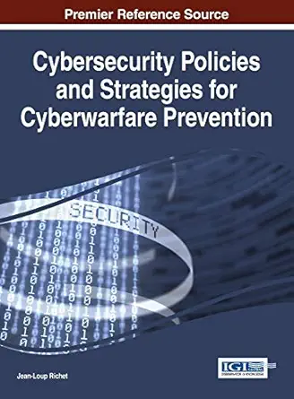cybersecurity policies and strategies for cyberwarfare prevention 1st edition jean loup richet 1466684569,