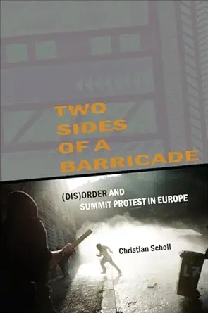 two sides of a barricade order and summit protest in europe 1st edition christian scholl 1438445121,