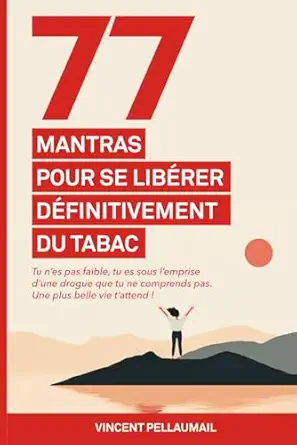 77 mantras pour se libarer dafinitivement du tabac tu nes pas faible tu es sous lemprise dune drogue que tu