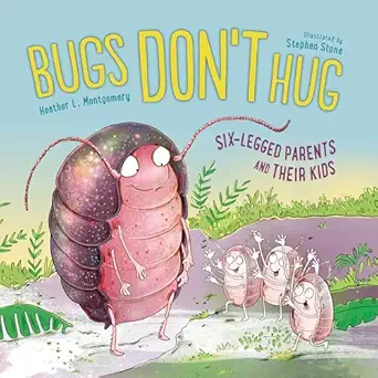 bugs dont hug six legged parents and their kids 1st edition heather l montgomery ,stephen stone 1623542553,