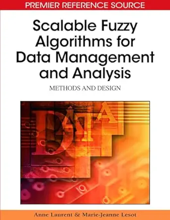 scalable fuzzy algorithms for data management and analysis methods and design 1st edition anne laurent ,marie