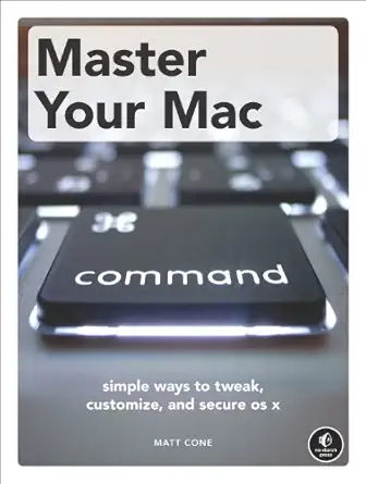 master your mac simple ways to tweak customize and secure os x 1st edition matt cone 1593274068,