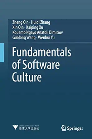fundamentals of software culture 1st edition zheng qin ,huidi zhang ,xin qin ,kaiping xu ,kouemo ngayo