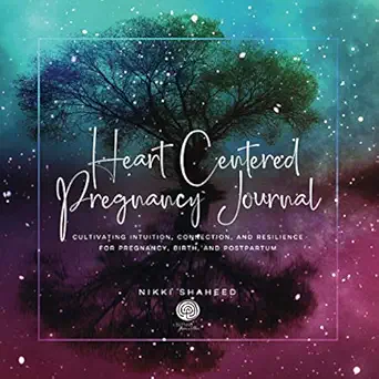 heart centered pregnancy journal cultivating intuition connection and resilience for pregnancy birth and