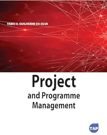 project and programme management 1st edition fabio a guilherme da silva 1774697882, 978-1774697887