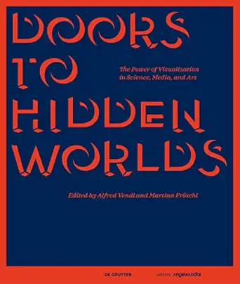 doors to hidden worlds the power of visualization in science media and art 1st edition alfred vendl ,martina