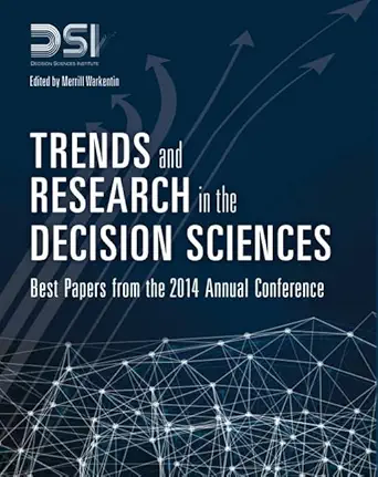 trends and research in the decision sciences best papers from the 2014 annual conference 1st edition decision