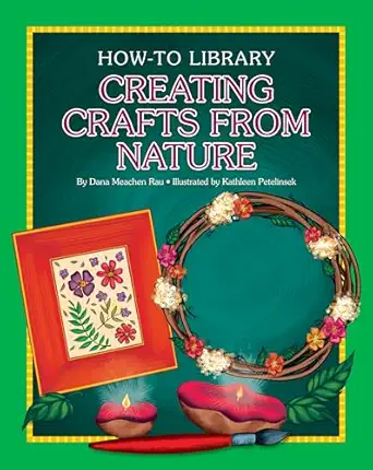 creating crafts from nature 1st edition dana meachen rau ,kathleen petelinsek 1633623688, 978-1633623682