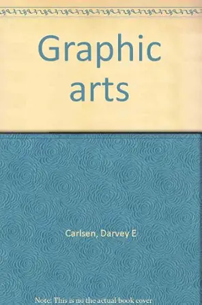 graphic arts 1st edition darvey e carlsen 087002177x, 978-0870021770