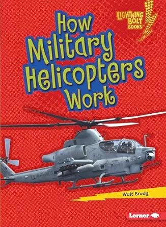 how military helicopters work a military machines 1st edition walt brody 1541574575, 978-1541574571