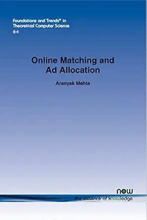 online matching and ad allocation in theoretical computer science 1st edition aranyak mehta 1601987188,