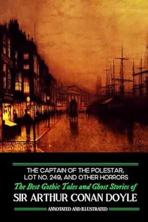 the captain of the polestar lot no 249 and other horrors the best gothic tales and ghost stories of sir