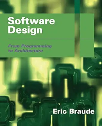 software design from programming to architecture 1st edition eric j braude 0471204595, 978-0471204596