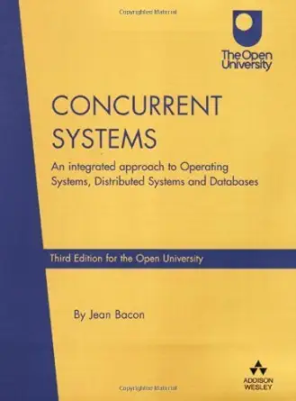 concurrent systems an integrated approach to operating systems distributed systems and database 1st edition