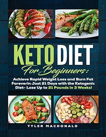 keto diet for beginners achieve rapid weight loss and burn fat forever in just 21 days with the ketogenic