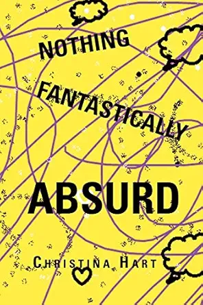 nothing fantastically absurd 1st edition christina hart 1479711497, 978-1479711499