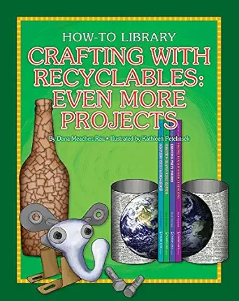 crafting with recyclables even more projects 1st edition dana meachen rau ,kathleen petelinsek 1634714350,
