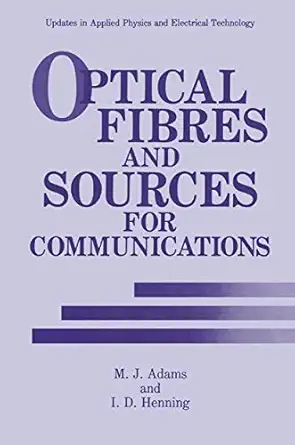 optical fibres and sources for communications 1st edition m j adams ,i d henning 0306437112, 978-0306437113